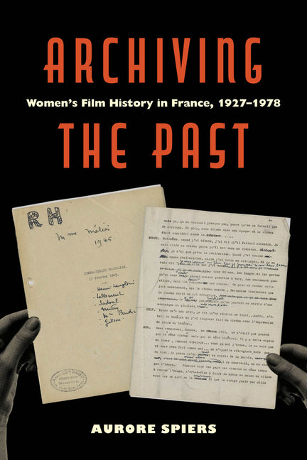 Archiving the Past: Women's Film History in France, 1927-1978 Volume 10