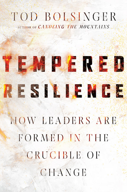 Tempered Resilience: How Leaders Are Formed in the Crucible of Change