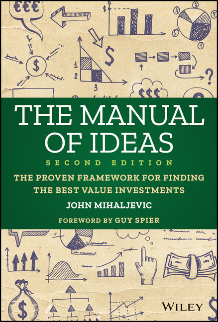 The Manual of Ideas: The Proven Framework for Finding the Best Value Investments