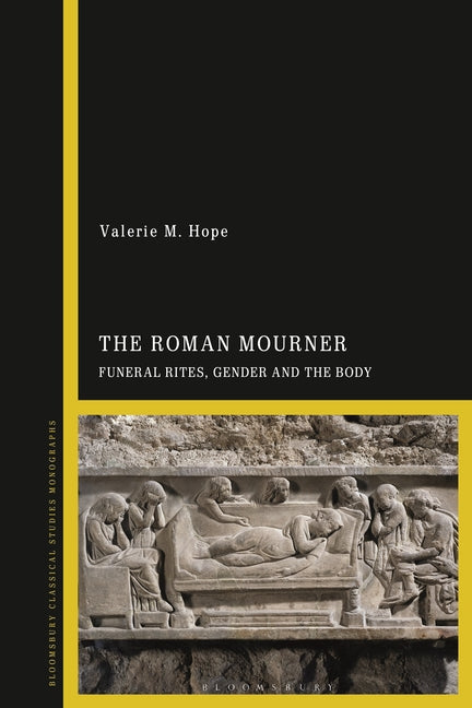 The Roman Mourner: Funeral Rites, Gender and the Body