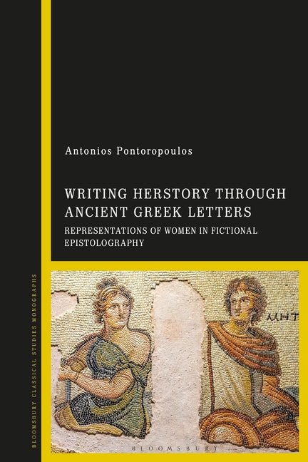 Writing Herstory Through Ancient Greek Letters: Representations of Women in Fictional Epistolography