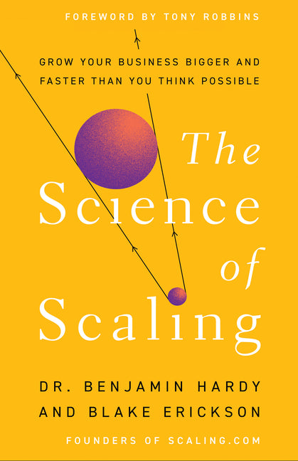 The Science of Scaling: Grow Your Business Bigger and Faster Than You Think Possible
