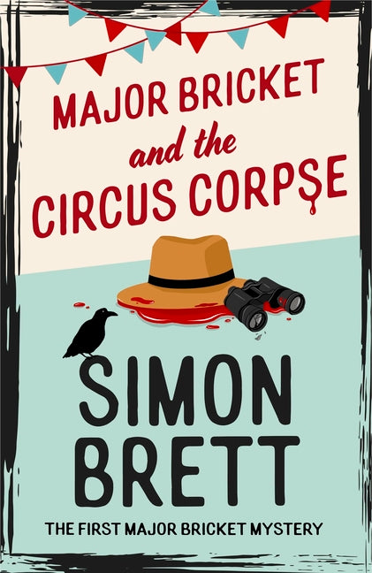 Major Bricket and the Circus Corpse: The First Mystery in an Unputdownable New Cosy Crime Series