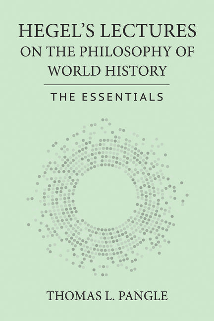 Hegel's Lectures on the Philosophy of World History: The Essentials