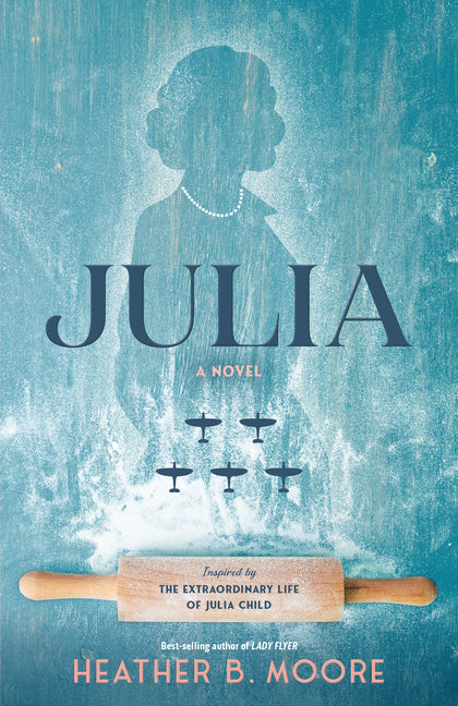 Julia: A Novel Inspired by the Extraordinary Life of Julia Child