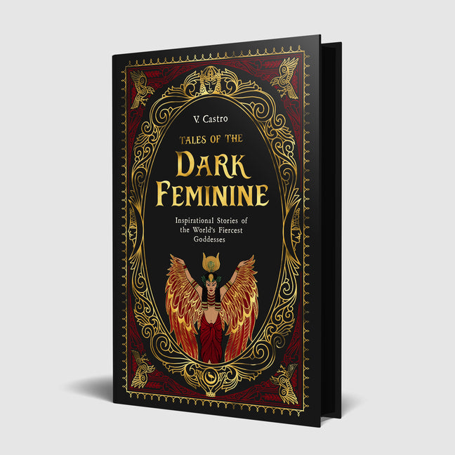 Tales of the Dark Feminine: Inspirational Stories of the World's Fiercest Goddesses