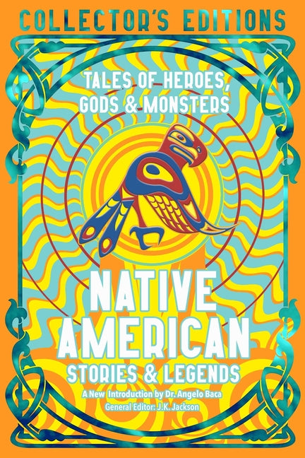 Native American Stories & Legends: Tales of Gods, Heroes & Monsters