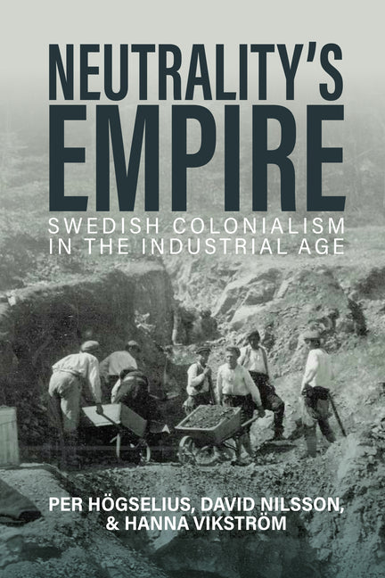 Neutrality's Empire: Swedish Colonialism in the Industrial Age