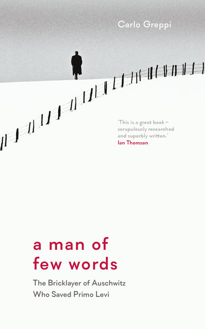 A Man of Few Words: The Bricklayer of Auschwitz Who Saved Primo Levi
