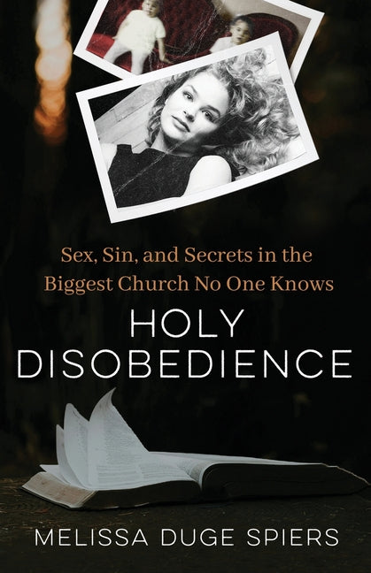 Holy Disobedience: Sex, Sin, and Secrets in the Biggest Church No One Knows