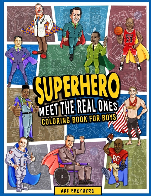 Superhero Meet The Real Ones: An Inspirational Coloring Book for Boys