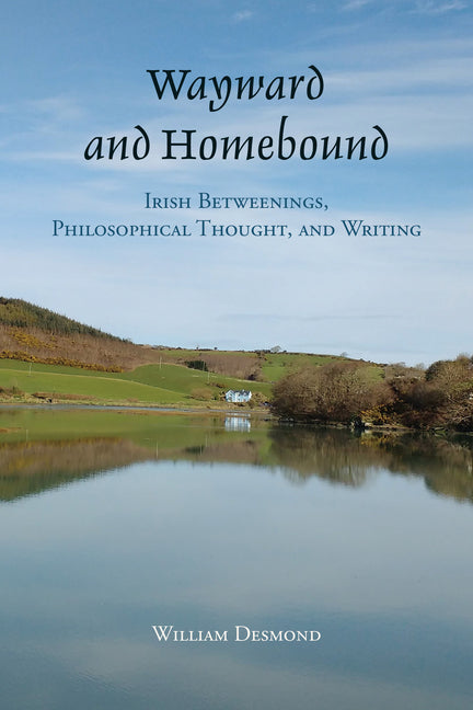 Wayward and Homebound: Irish Betweenings, Philosophical Thought, and Writing