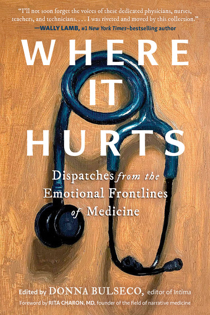 Where It Hurts: Dispatches from the Emotional Frontlines of Medicine