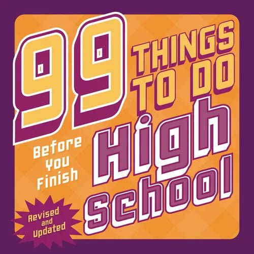 99 Things to Do Before You Finish High School (Revised and Updated) - Paperback - iShook Books
