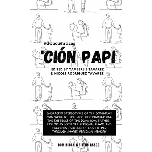 Ción Papi- Essays on embracing and releasing stereotypes of the Dominican father.