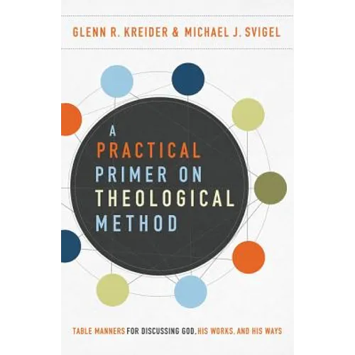 A Practical Primer on Theological Method: Table Manners for Discussing God, His Works, and His Ways
