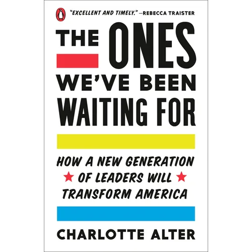 The Ones We've Been Waiting for: How a New Generation of Leaders Will Transform America