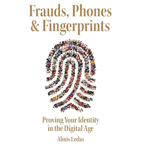 Frauds, Phones & Fingerprints: Proving Your Identity in the Digital Age