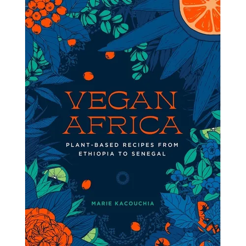 Vegan Africa: Plant-Based Recipes from Ethiopia to Senegal