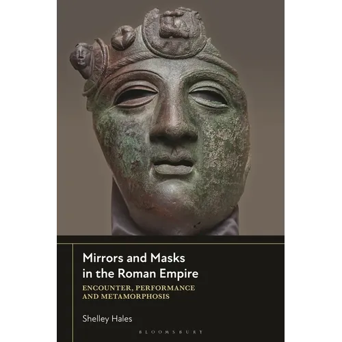 Mirrors and Masks in the Roman Empire: Encounter, Performance and Metamorphosis