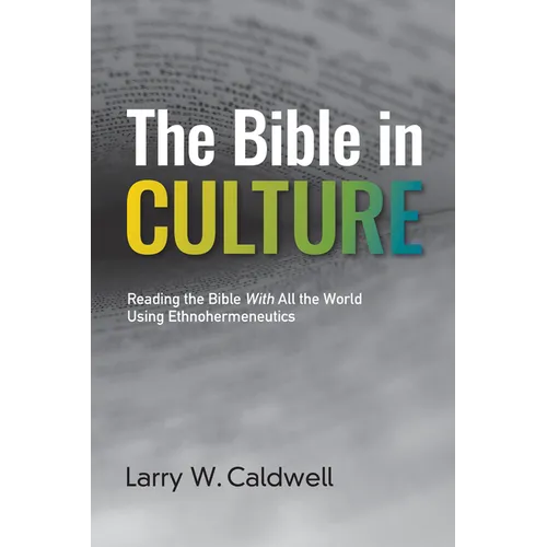 The Bible in Culture: Reading the Bible with All the World Using Ethnohermeneutics