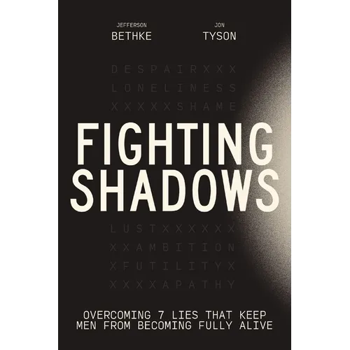 Fighting Shadows: Overcoming 7 Lies That Keep Men from Becoming Fully Alive