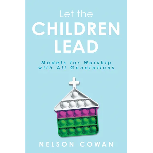 Let the Children Lead: Models for Worship with All Generations