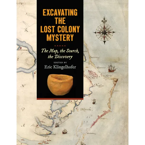Excavating the Lost Colony Mystery: The Map, the Search, the Discovery