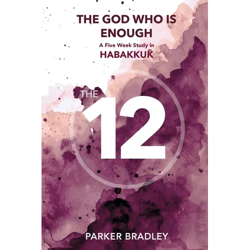 The God Who Is Enough: A Five Week Study In Habakkuk: A Five Week Study