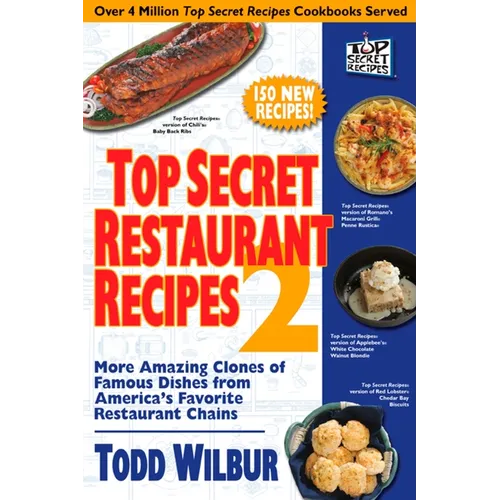 Top Secret Restaurant Recipes 2: More Amazing Clones of Famous Dishes from America's Favorite Restaurant Chains: A Cookbook