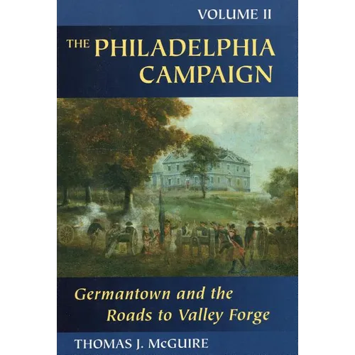 The Philadelphia Campaign: Germantown and the Roads to Valley Forge, Volume 2