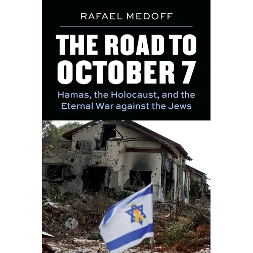 The Road to October 7: Hamas, the Holocaust, and the Eternal War Against the Jews
