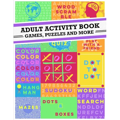 Adult Activity Book: An Adult Activity Book Featuring Coloring, Sudoku, Word Search And Dot-To-Dot