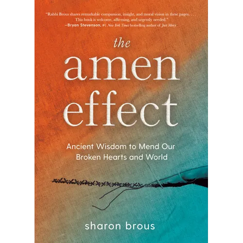 The Amen Effect: Ancient Wisdom to Mend Our Broken Hearts and World