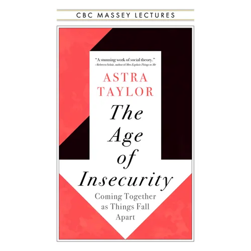 The Age of Insecurity: Coming Together as Things Fall Apart