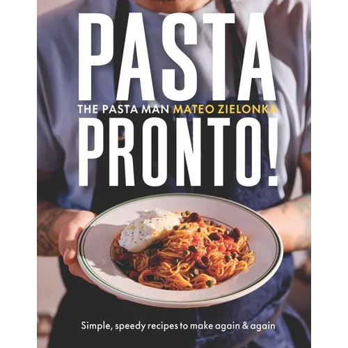 Pasta Pronto: Simple, Speedy Recipes to Make Again & Again
