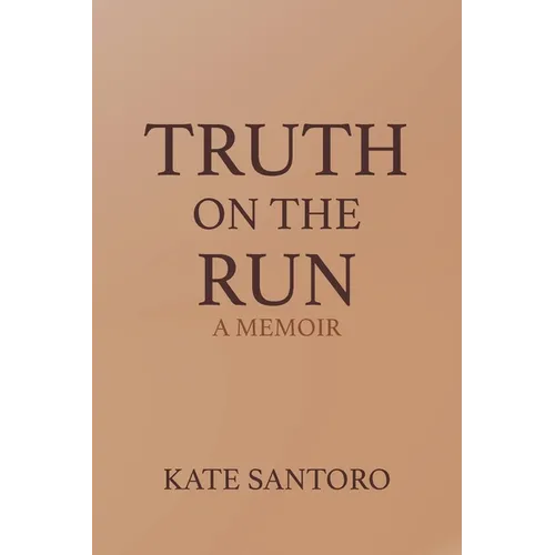 Truth on the Run: A Memoir