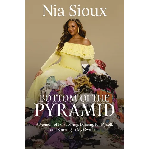 Bottom of the Pyramid: A Memoir of Persevering, Dancing for Myself, and Starring in My Own Life