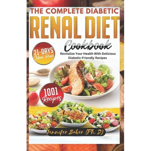 The Complete Diabetic Renal Diet Cookbook: Revitalize Your Health with Delicious Diabetic-Friendly Recipes