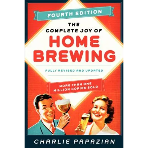 The Complete Joy of Homebrewing Fourth Edition: Fully Revised and Updated