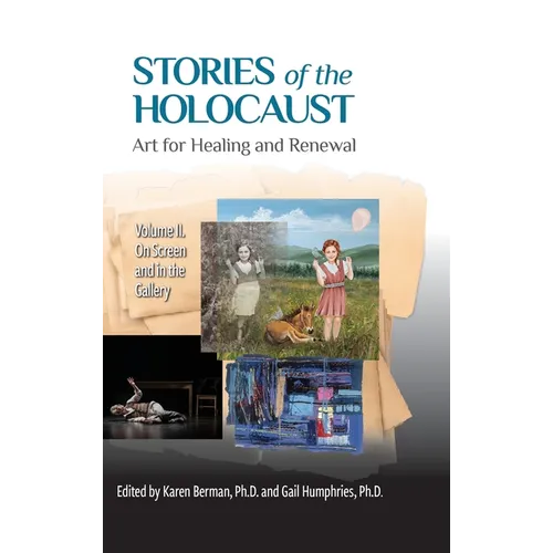 Stories of the Holocaust: Art for Healing and Renewal, Volume II: On Screen and in the Gallery: VOLUME II On Screen and in the Gallery
