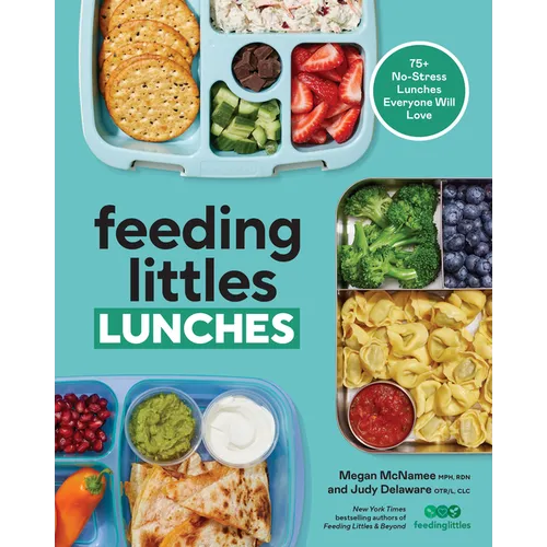 Feeding Littles Lunches: 75+ No-Stress Lunches Everyone Will Love: Meal Planning for Kids