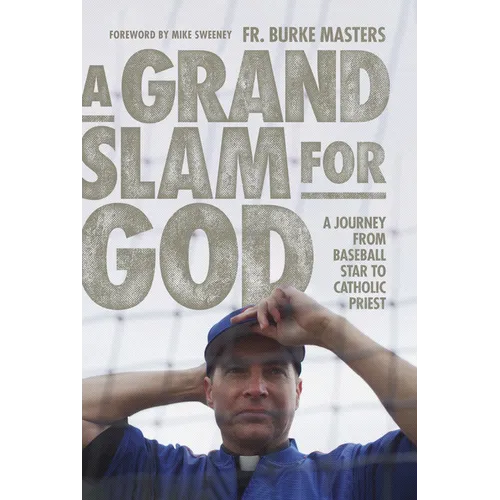 A Grand Slam for God: A Journey from Baseball Star to Catholic Priest