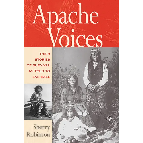Apache Voices Their Stories of Survival as Told to Eve Ball