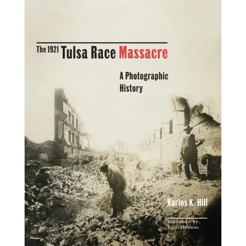 The 1921 Tulsa Race Massacre: A Photographic History Volume 1