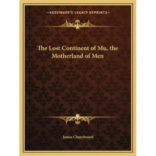 The Lost Continent of Mu, the Motherland of Men