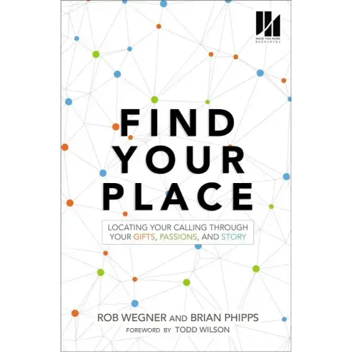 Find Your Place: Locating Your Calling Through Your Gifts, Passions, and Story