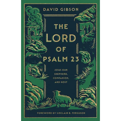 The Lord of Psalm 23: Jesus Our Shepherd, Companion, and Host