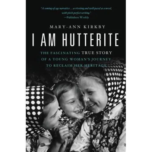 I Am Hutterite: The Fascinating True Story of a Young Woman's Journey to reclaim Her Heritage