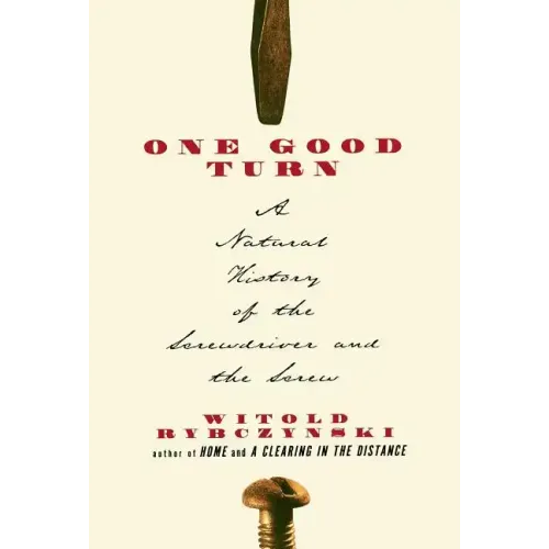 One Good Turn: A Natural History of the Screwdriver and the Screw